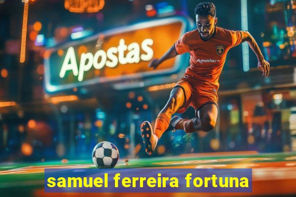 samuel ferreira fortuna